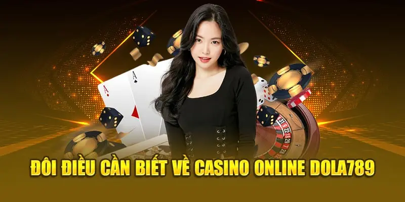 Đôi điều cần biết về casino online Dola789