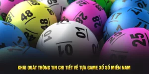 Khái quát thông tin chi tiết về tựa game xổ số miền Nam