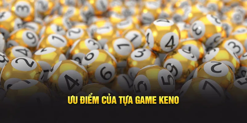 Ưu điểm của tựa game Keno