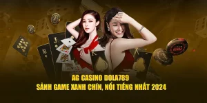 AG Casino Dola789 - Sảnh game xanh chín nổi tiếng nhất 2024