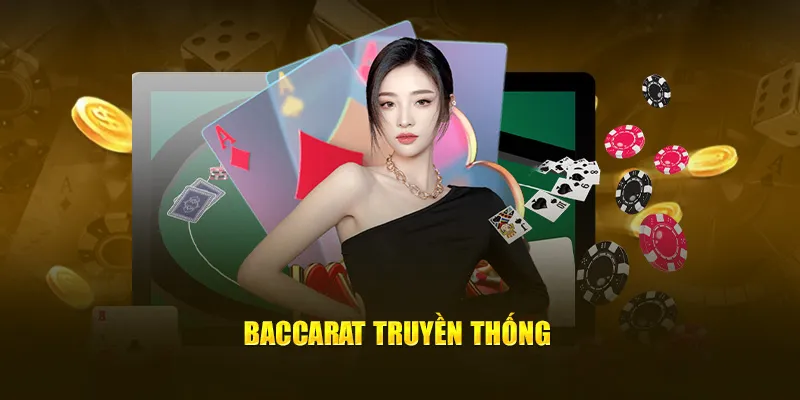 Baccarat truyền thống nổi tiếng với quy tắc đơn giản