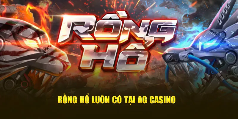 Rồng Hổ luôn có tại AG Casino