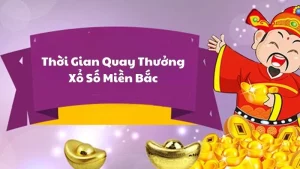 Thời gian mở quay thưởng Xổ Số Miền Bắc