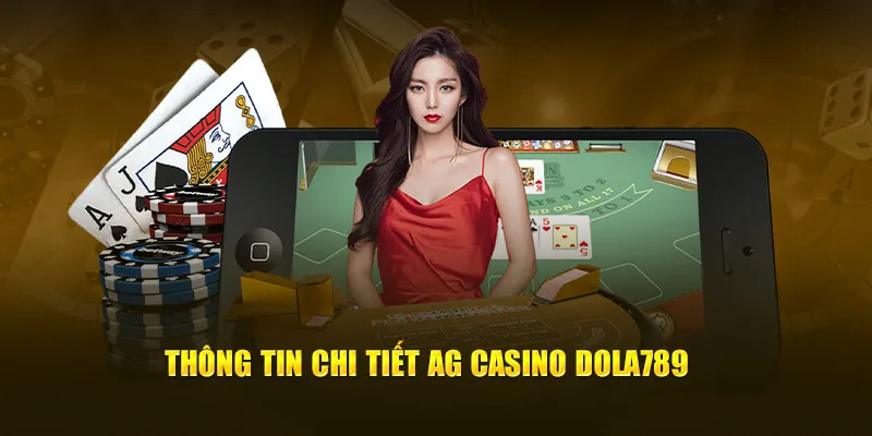 Thông tin chi tiết AG Casino Dola789