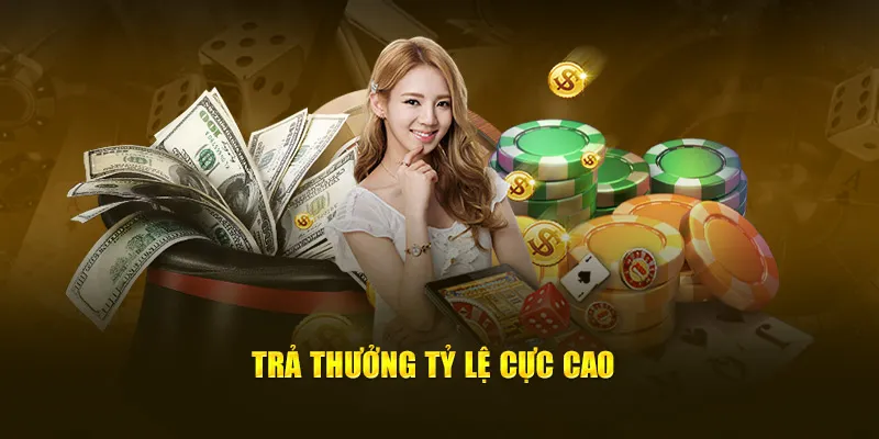 Trả thưởng tỷ lệ cực cao