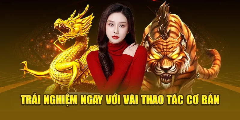 Trải nghiệm ngay với vài thao tác cơ bản