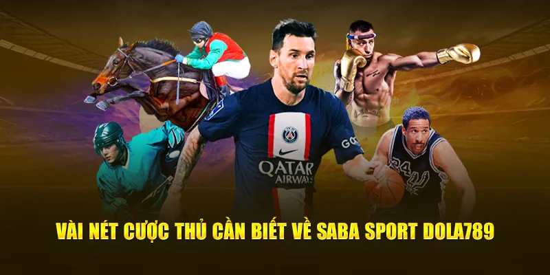 Vài nét người chơi cần biết về Saba Sport Dola789